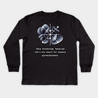 "Data modeling: because life's too short for messy spreadsheets." Kids Long Sleeve T-Shirt